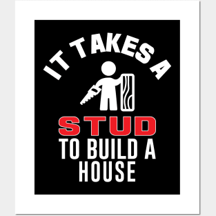 It Takes A Stud To Build A House Funny Carpenter Posters and Art